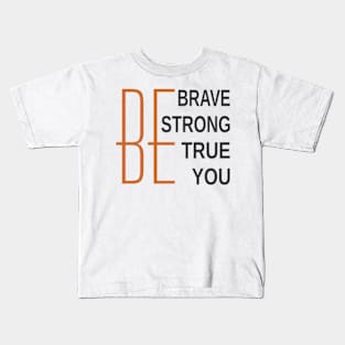 Be Brave Be Strong Be True Be You Kids T-Shirt